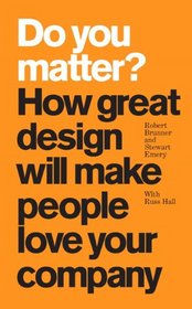Do You Matter?: How Great Design Will Make People Love Your Company (paperback)