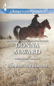 Her Rancher Rescuer (Cadence Creek Cowboys, Bk 6) (Harlequin American Romance, No 1485)