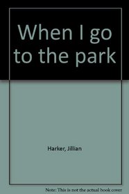 When I go to the park