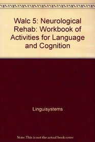 Walc 5: Neurological Rehab: Workbook of Activities for Language and Cognition