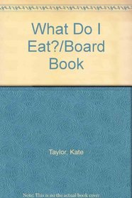 What Do I Eat?/Board Book