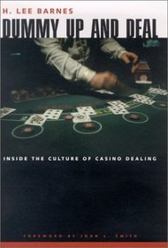 Dummy Up and Deal: Inside the Culture of Casino Dealing (The Gambling Studies Series)