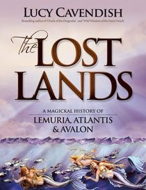 The Lost Lands: A Magickal History of Lemuria, Atlantis and Avalon