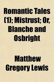 Romantic Tales (1); Mistrust; Or, Blanche and Osbright
