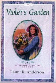 Violet's Garden (The Latter-Day Daughters Series)