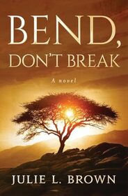 Bend, Don't Break: A novel