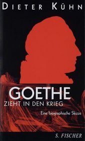 Goethe zieht in den Krieg: Eine biographische Skizze (German Edition)