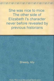 She was nice to mice: The other side of Elizabeth I's character never before revealed by previous historians