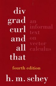 Div, Grad, Curl, and All That: An Informal Text on Vector Calculus, Fourth Edition