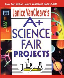Janice VanCleave's A+ Science Fair Projects
