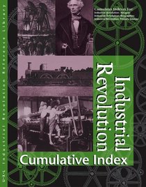 Industrial Revolution Reference Library Cumulative Index (U-X-L Industrial Revolution Reference Library)
