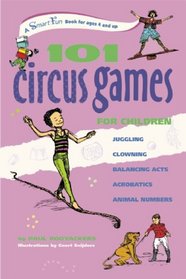 101 Circus Games for Children: Juggling - Clowning - Balancing Acts - Acrobatics - Animal Numbers (SmartFun Activity Books)