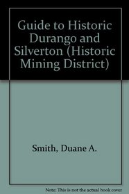 Guide to Historic Durango & Silverton (Cordillera Press Historic Mining District Series)