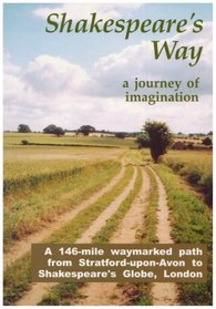 Shakespeare's Way, a Journey of Imagination: A 146-mile Waymarked Path from Stratford-upon-Avon to Shakespeare's Globe, London