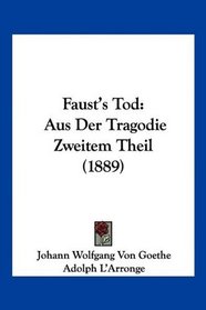 Faust's Tod: Aus Der Tragodie Zweitem Theil (1889) (German Edition)