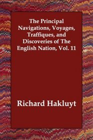 The Principal Navigations, Voyages, Traffiques, and Discoveries of The English Nation, Vol. 11