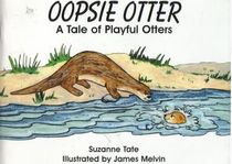 Oopsie Otter: A tale of playful otters (Number 19 of Suzanne Tate's nature series)