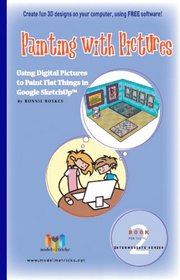 Painting with Pictures (For the PC): Using Digital Pictures to Paint Flat Things in Google SketchUp (ModelMetricks Intermediate Series, Book 2)
