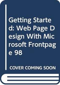 Getting Started: Web Page Design With Microsoft Frontpage 98