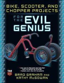 Bike, Scooter, and Chopper Projects for the Evil Genius