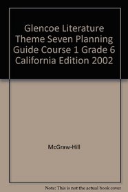 Glencoe Literature Theme Seven Planning Guide Course 1 Grade 6 California Edition 2002