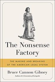 The Nonsense Factory: The Making and Breaking of the American Legal System