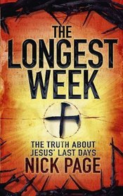 The Longest Week: What Really Happened During Jesus' Final Days