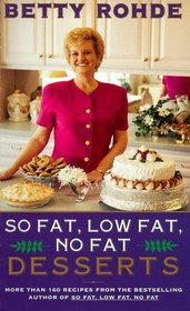 So Fat, Low Fat, No Fat Desserts: More Than 160 Recipes from the Bestselling Author of So Fat, Low Fat, No Fat