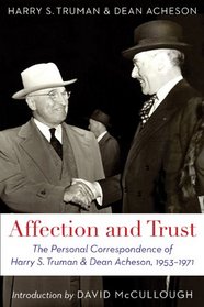 Affection and Trust: The Personal Correspondence of Harry S. Truman and Dean Acheson, 1953-1971