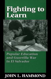 Fighting to Learn: Popular Education and Guerrilla War in El Salvador