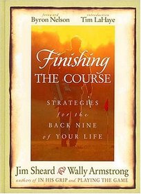 Finishing The Course: Strategies For The Back Nine of Your Life