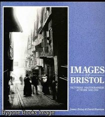 Images of Bristol: Victorian Photographers at Work, 1850-1910