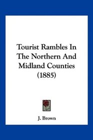 Tourist Rambles In The Northern And Midland Counties (1885)