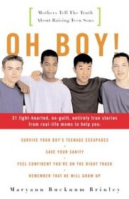Oh Boy! : Mothers Tell the Truth About Raising Teen Sons
