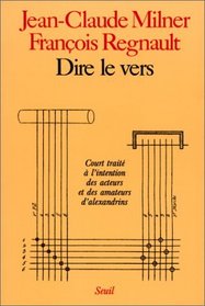 Dire le vers: Court traite a l'intention des acteurs et des amateurs d'alexandrins (French Edition)