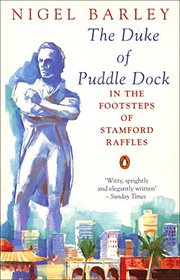The Duke of Puddledock: Travels in the Footsteps of Stamford Raffles (Penguin Travel Library)