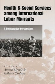 Health and Social Services among International Labor Migrants : A Comparative Perspective (CMAS Border  Migration Studies Series)