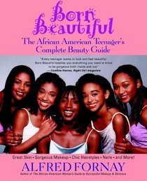 Born Beautiful: The African American Teenager's Complete Beauty Guide