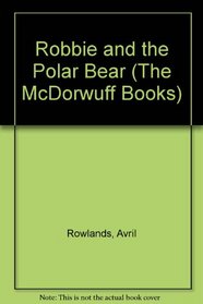 Robbie and the Polar Bear (The McDorwuff Books)