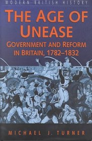 The Age of Unease: Government and Reform in Britian, 1782-1832
