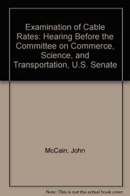 Examination of Cable Rates: Hearing Before the Committee on Commerce, Science, and Transportation, U.S. Senate