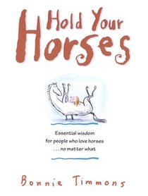 Hold Your Horses: Nuggets of Truth for People Who Love Horses... No Matter What