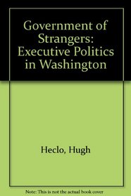 Government of Strangers: Executive Politics in Washington