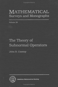 The Theory of Subnormal Operators (Mathematical Surveys and Monographs, 36)