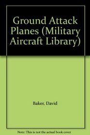 Ground Attack Planes (Military Aircraft Library)