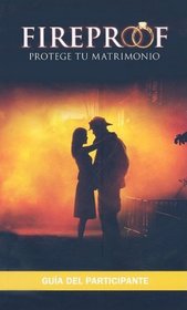 Fireproof Protege Tu Matrimonio: Participant's Guide (Spanish Edition)