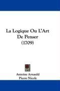 La Logique Ou L'Art De Penser (1709) (French Edition)