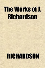 The Works of J. Richardson