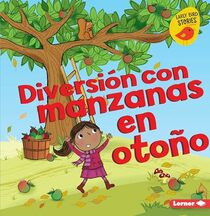 Diversin con manzanas en otoo (Fall Apple Fun) (Diversin en otoo (Fall Fun) (Early Bird Stories ? en espaol)) (Spanish Edition)