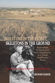 Skeletons in the Closet, Skeletons in the Ground: Repression, Victimization and Humiliation in a Small Andalusian Town - The Human Consequences of the Spanish Civil War